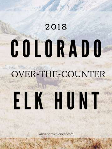 a picture of a large bull elk in a meadow at high elevation in Colorado There is text overlay that says 2018 Colorado over-the-counter Elk Hunt www.primalpioneer.com